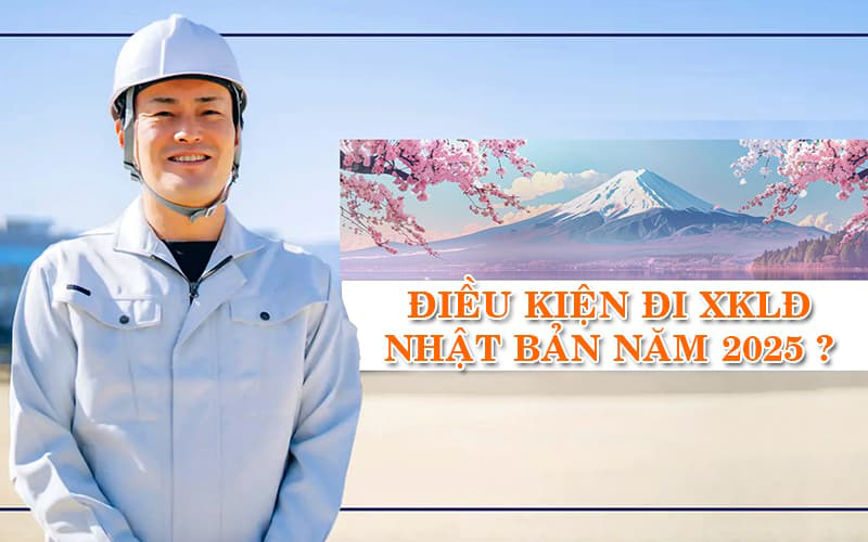 Điều kiện đi xklđ Nhật Bản 2025